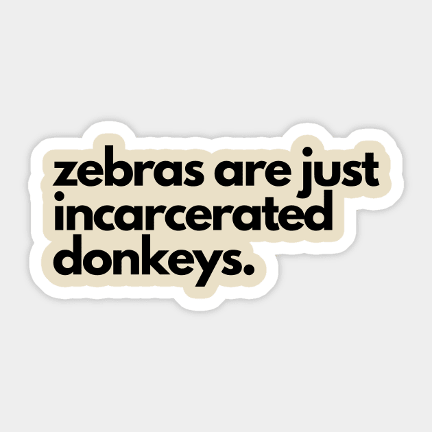 Zebras are incarcerated donkeys- animal prison farm funny Sticker by C-Dogg